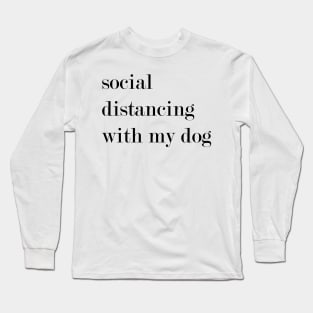 Social Distancing With My Dog. Long Sleeve T-Shirt